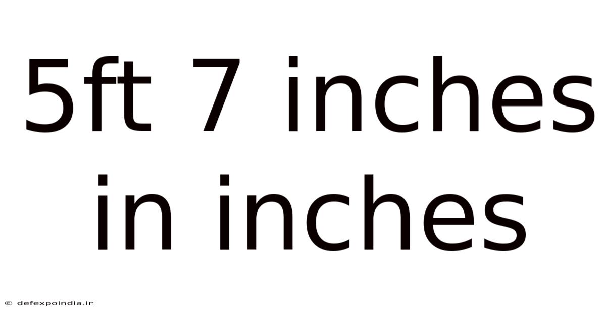 5ft 7 Inches In Inches
