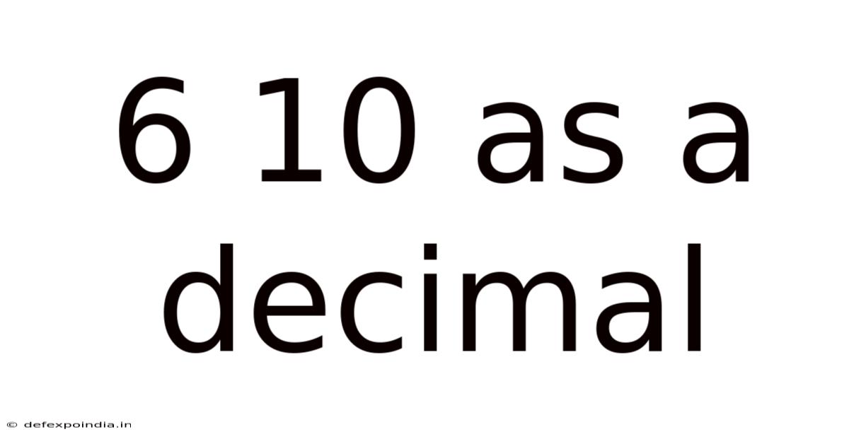 6 10 As A Decimal