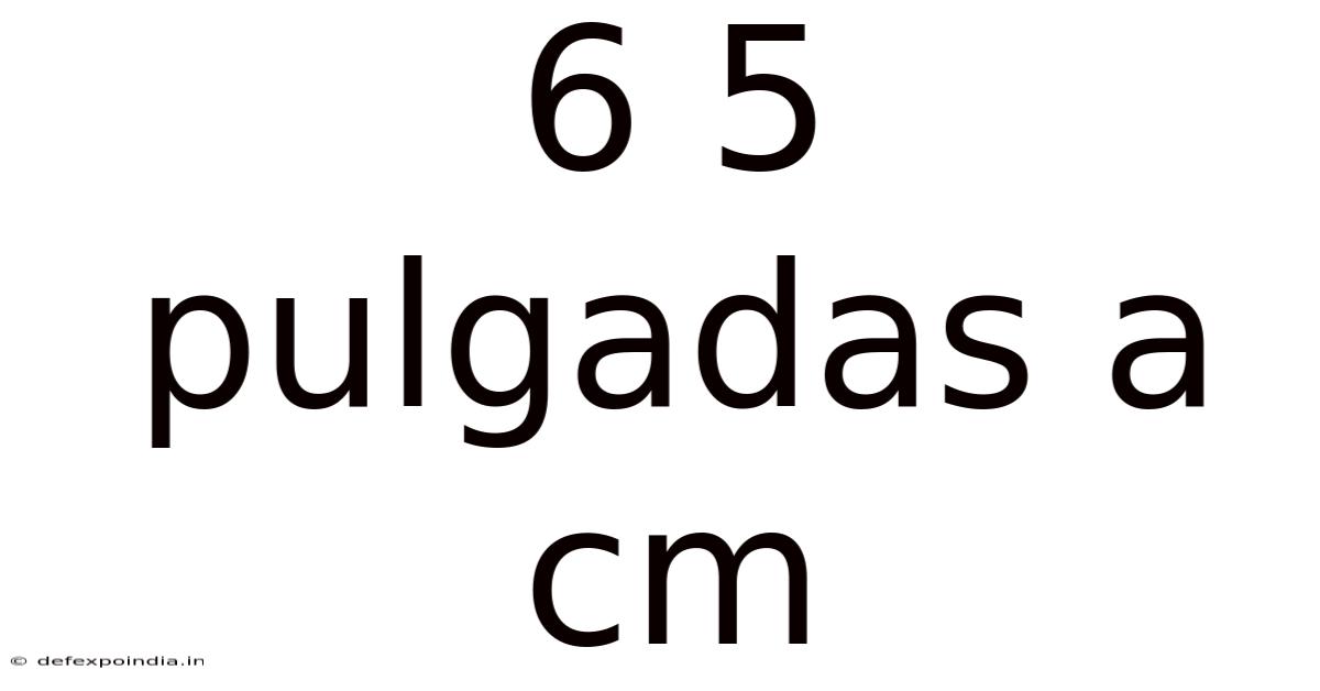 6 5 Pulgadas A Cm