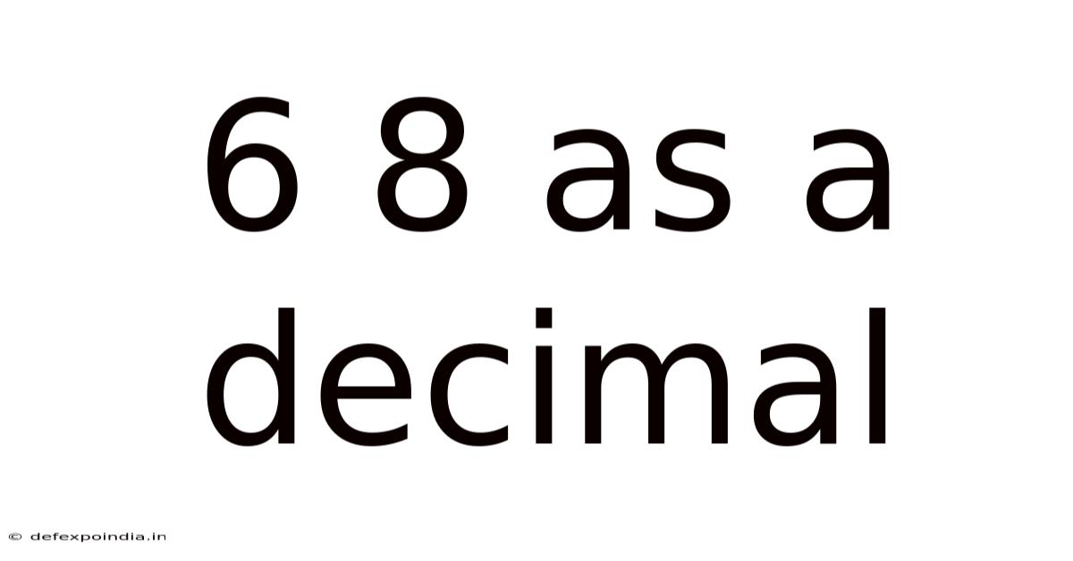 6 8 As A Decimal