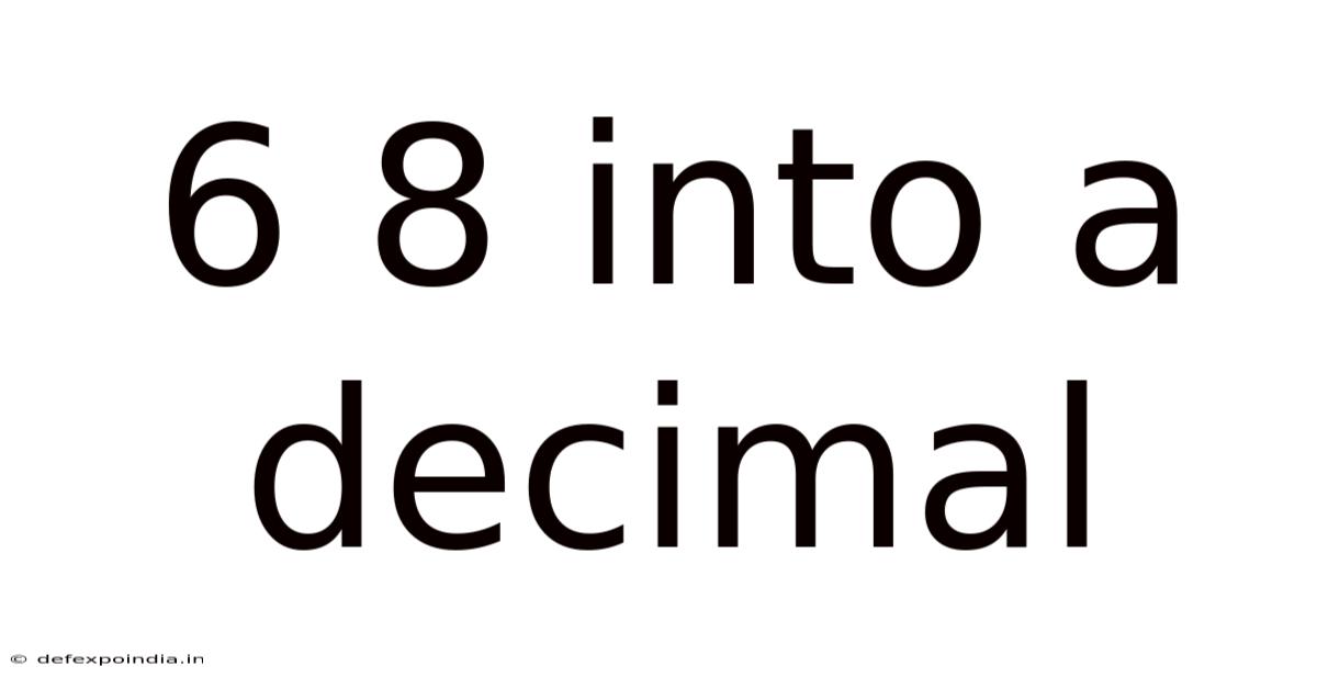 6 8 Into A Decimal