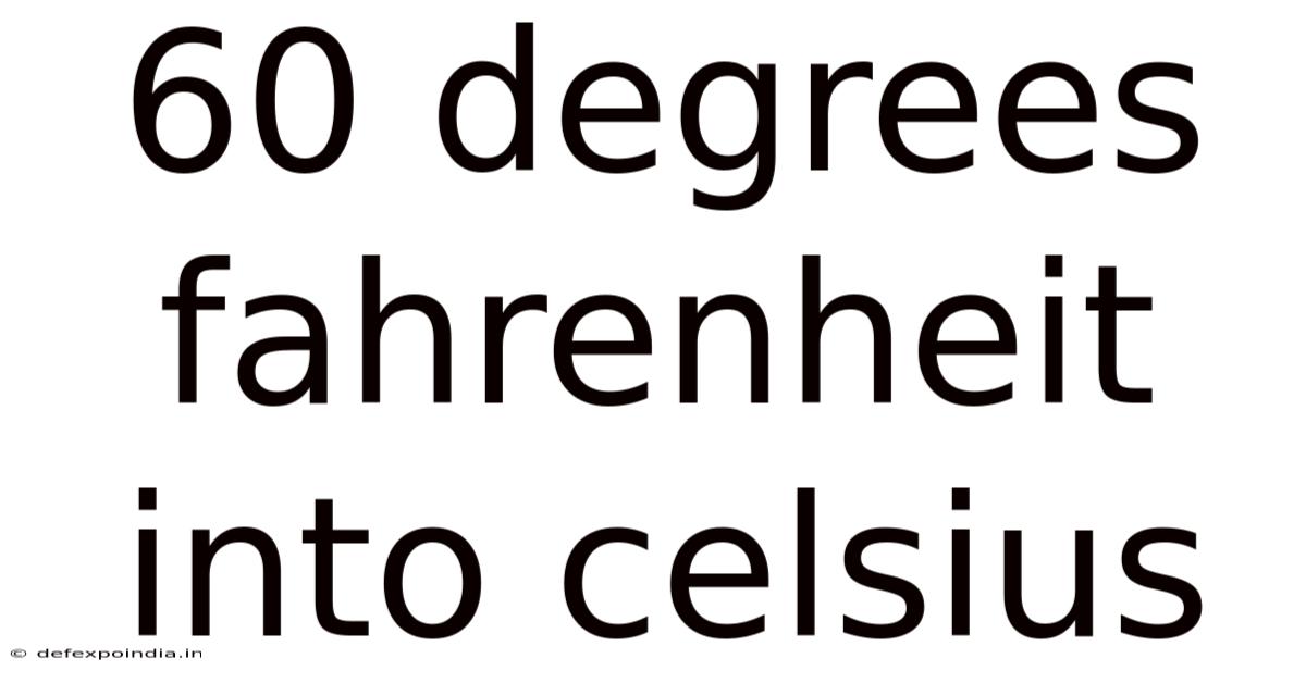 60 Degrees Fahrenheit Into Celsius