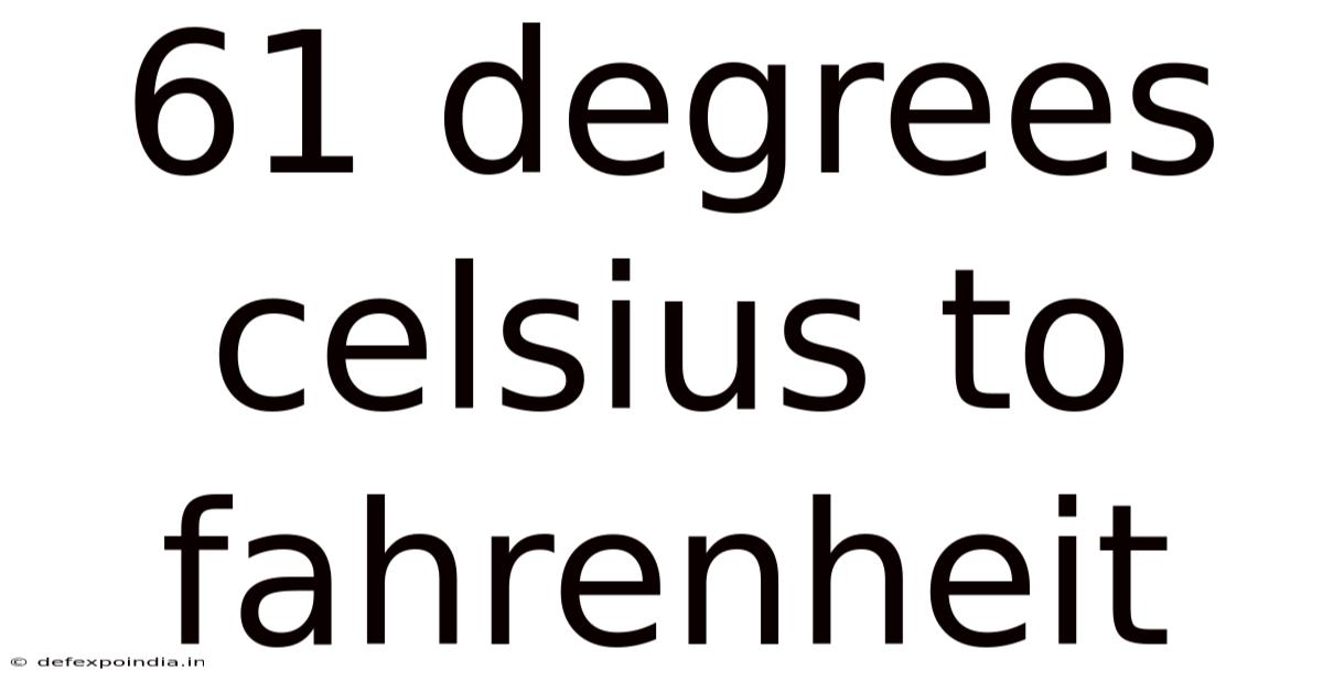 61 Degrees Celsius To Fahrenheit