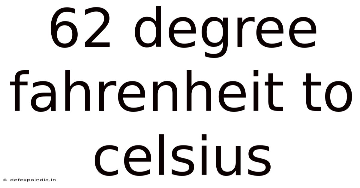 62 Degree Fahrenheit To Celsius