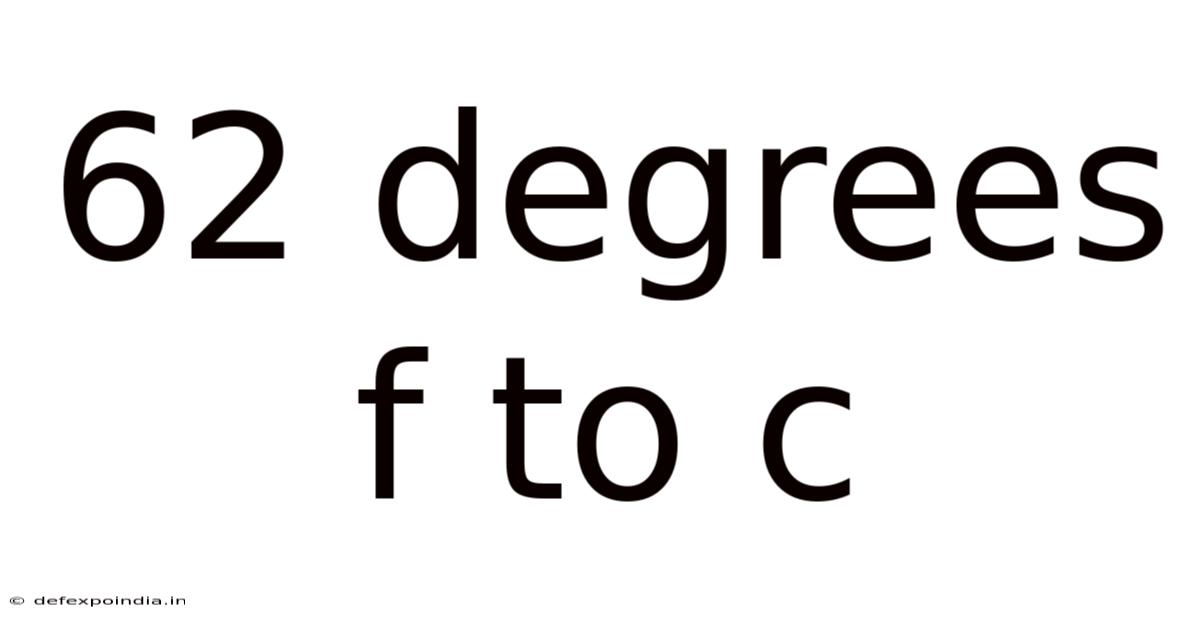 62 Degrees F To C