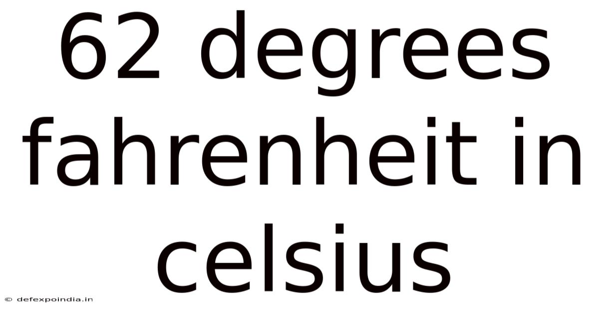 62 Degrees Fahrenheit In Celsius