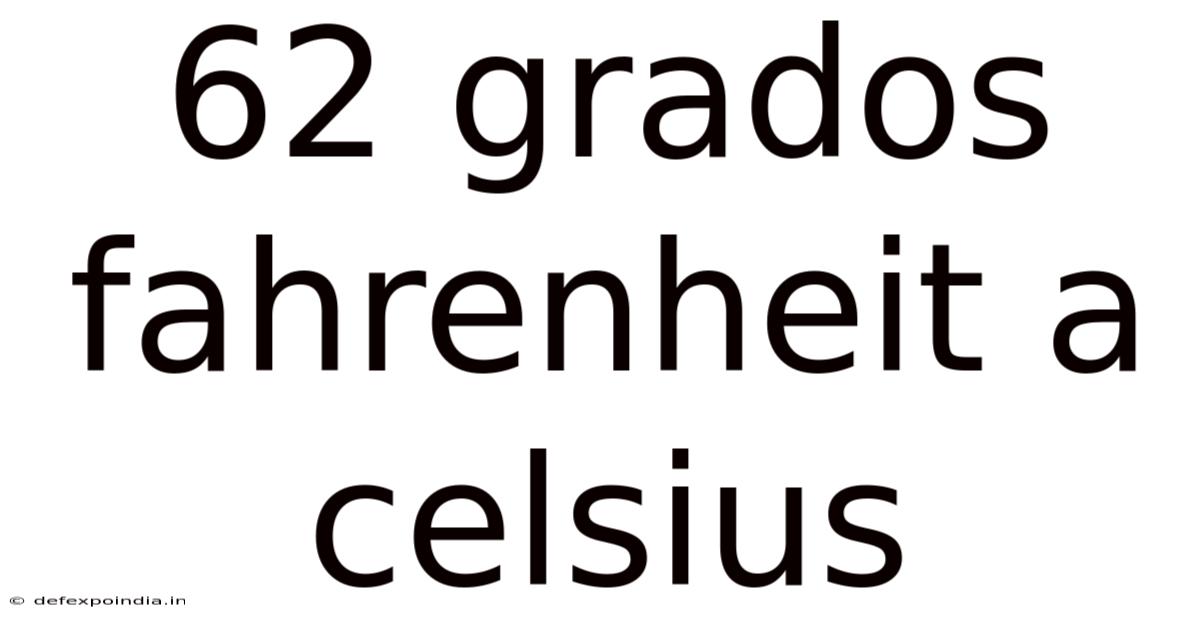 62 Grados Fahrenheit A Celsius
