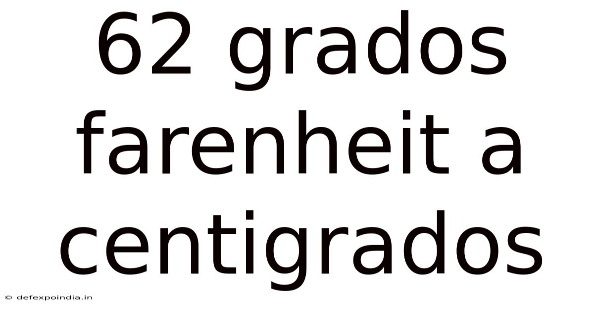 62 Grados Farenheit A Centigrados
