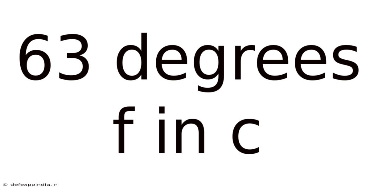 63 Degrees F In C