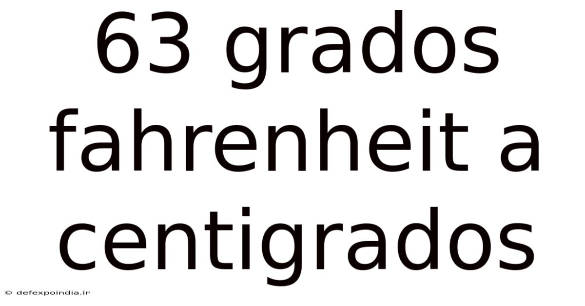 63 Grados Fahrenheit A Centigrados