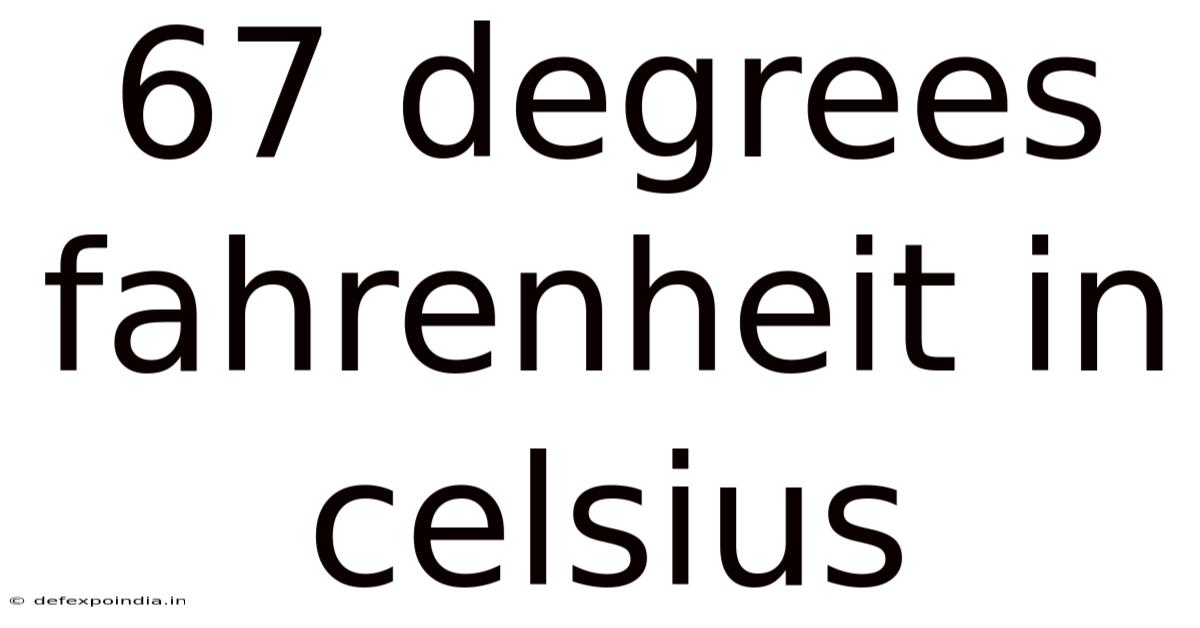 67 Degrees Fahrenheit In Celsius