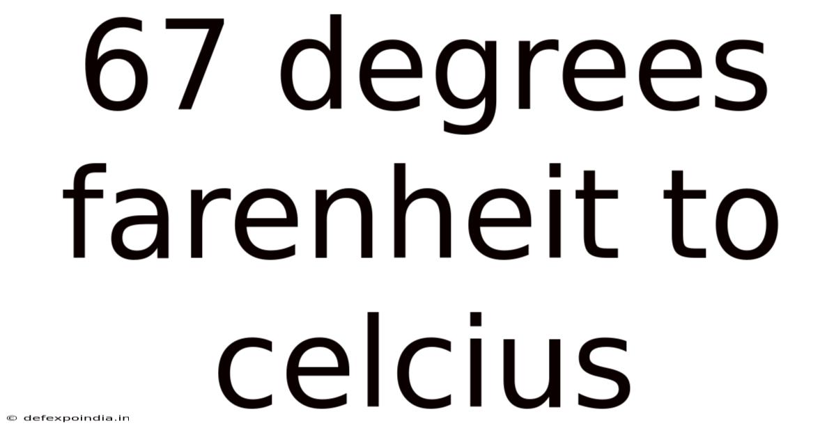 67 Degrees Farenheit To Celcius