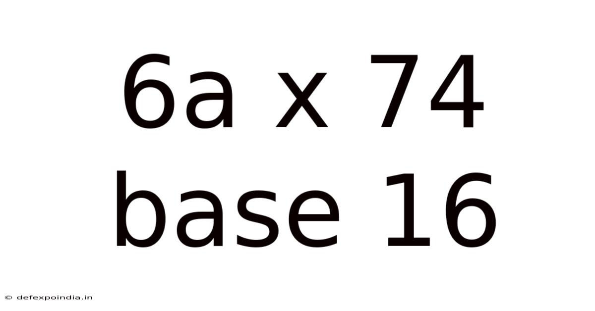 6a X 74 Base 16