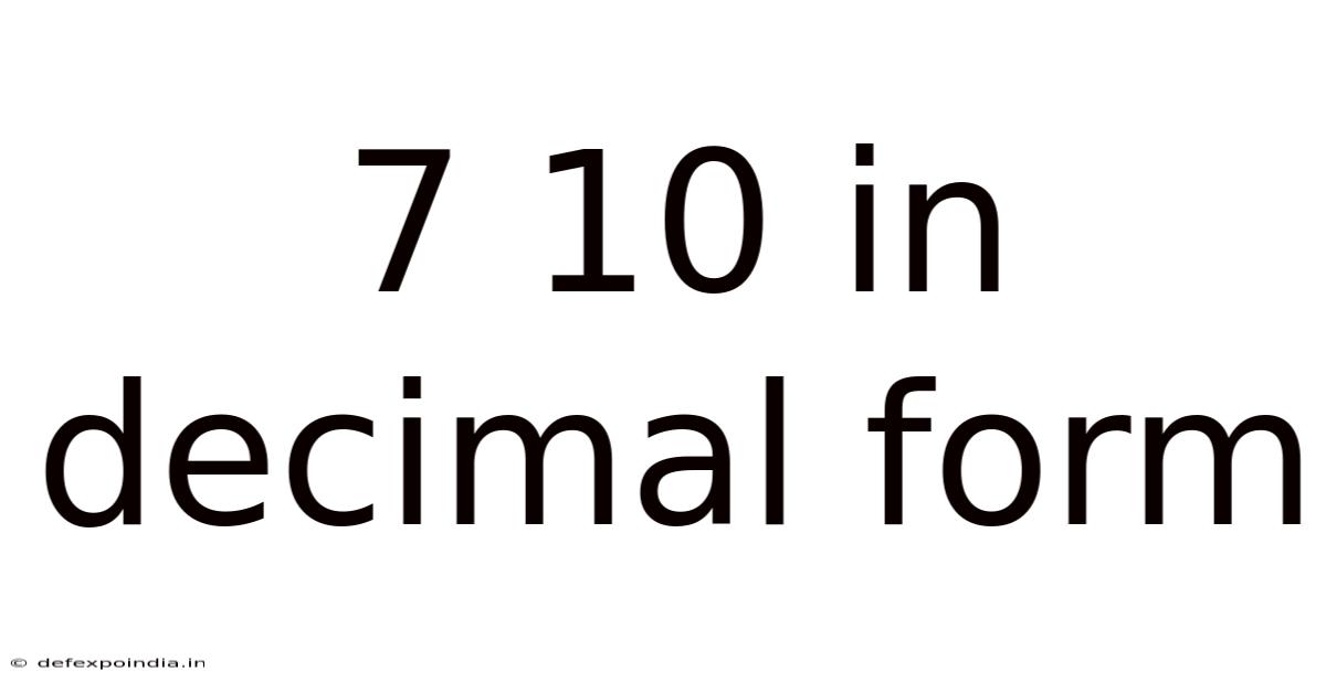 7 10 In Decimal Form