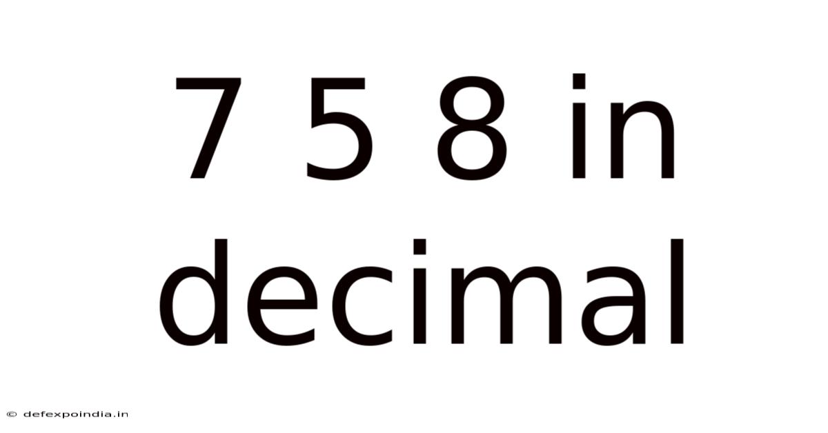 7 5 8 In Decimal