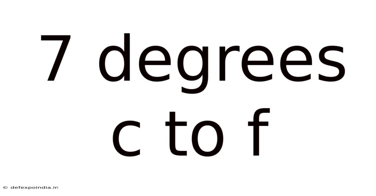 7 Degrees C To F
