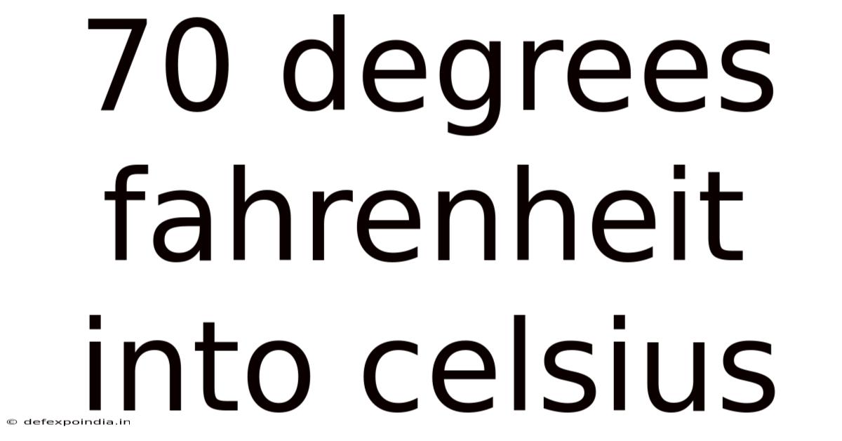 70 Degrees Fahrenheit Into Celsius