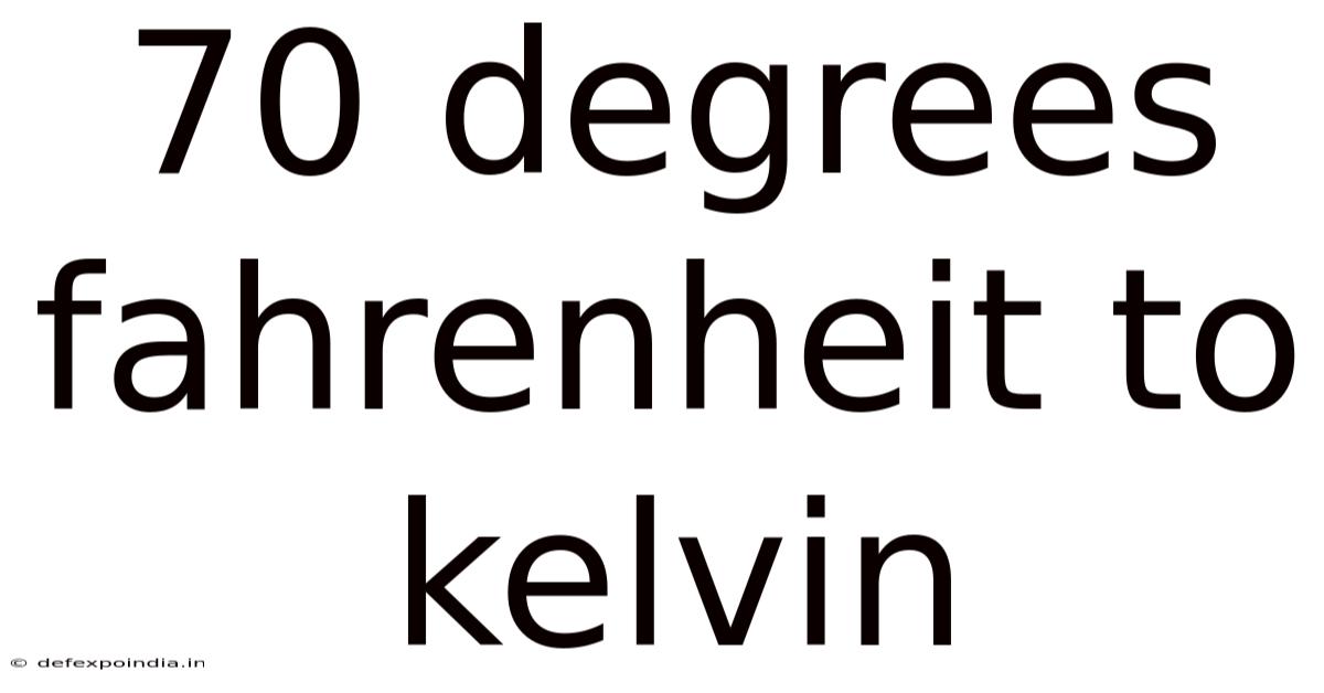 70 Degrees Fahrenheit To Kelvin