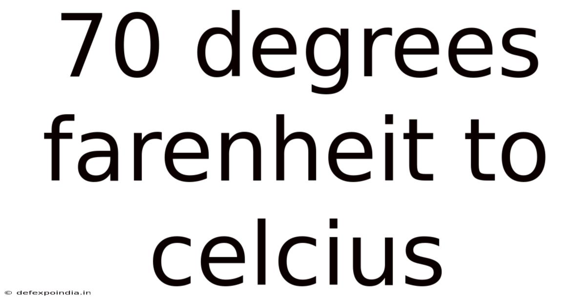70 Degrees Farenheit To Celcius
