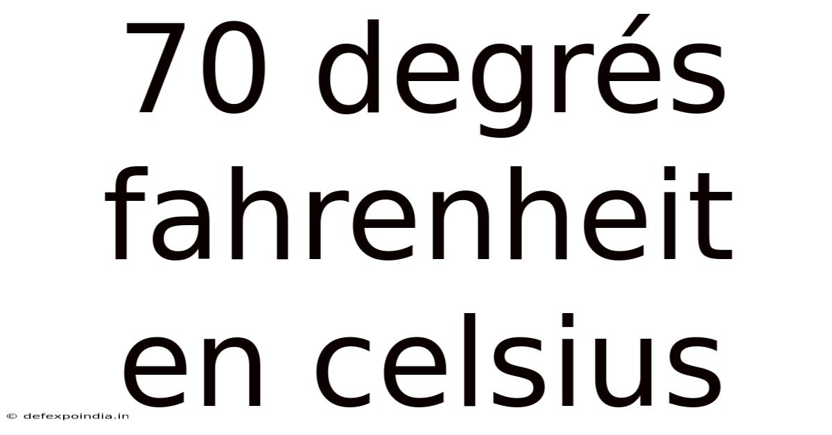 70 Degrés Fahrenheit En Celsius