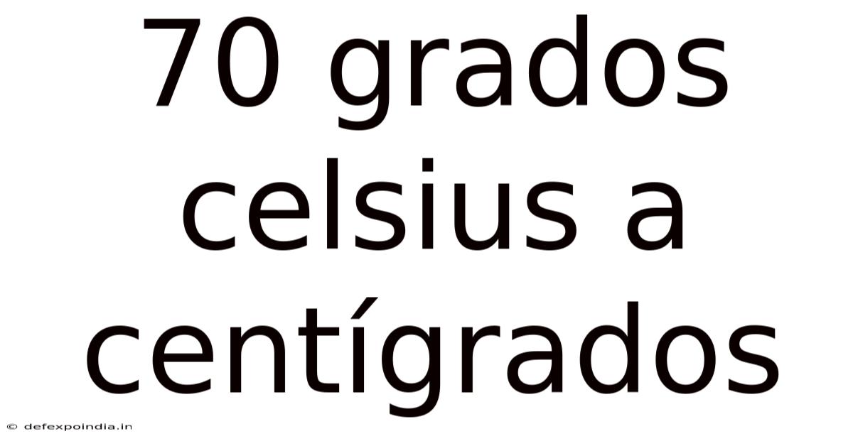 70 Grados Celsius A Centígrados