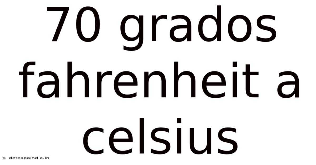 70 Grados Fahrenheit A Celsius