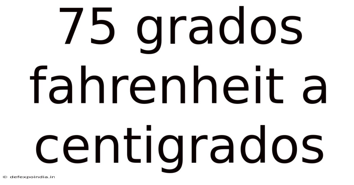 75 Grados Fahrenheit A Centigrados