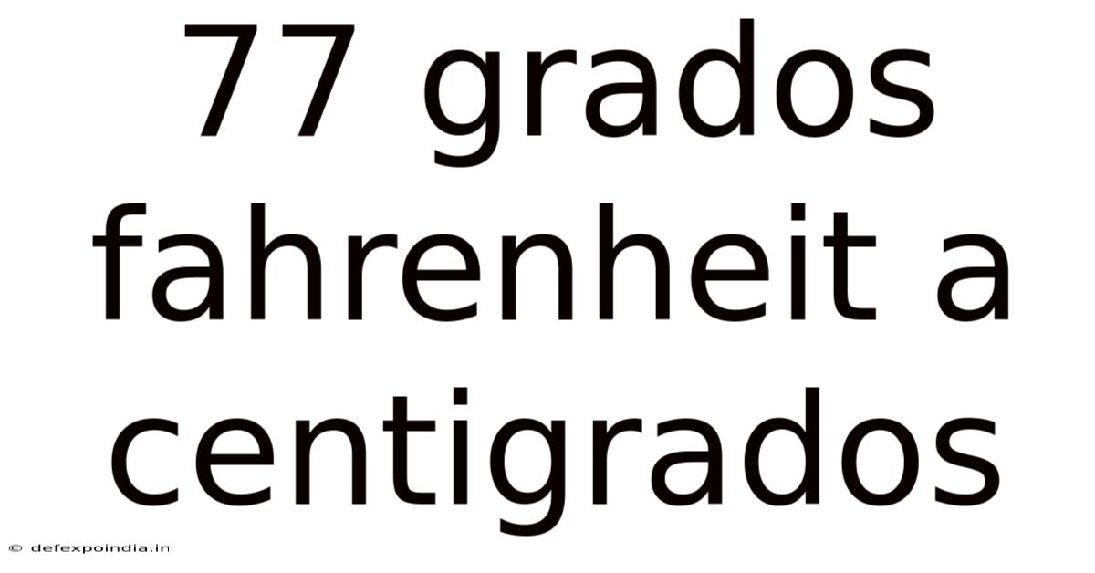 77 Grados Fahrenheit A Centigrados