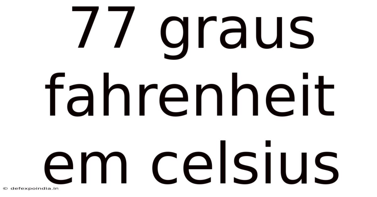 77 Graus Fahrenheit Em Celsius
