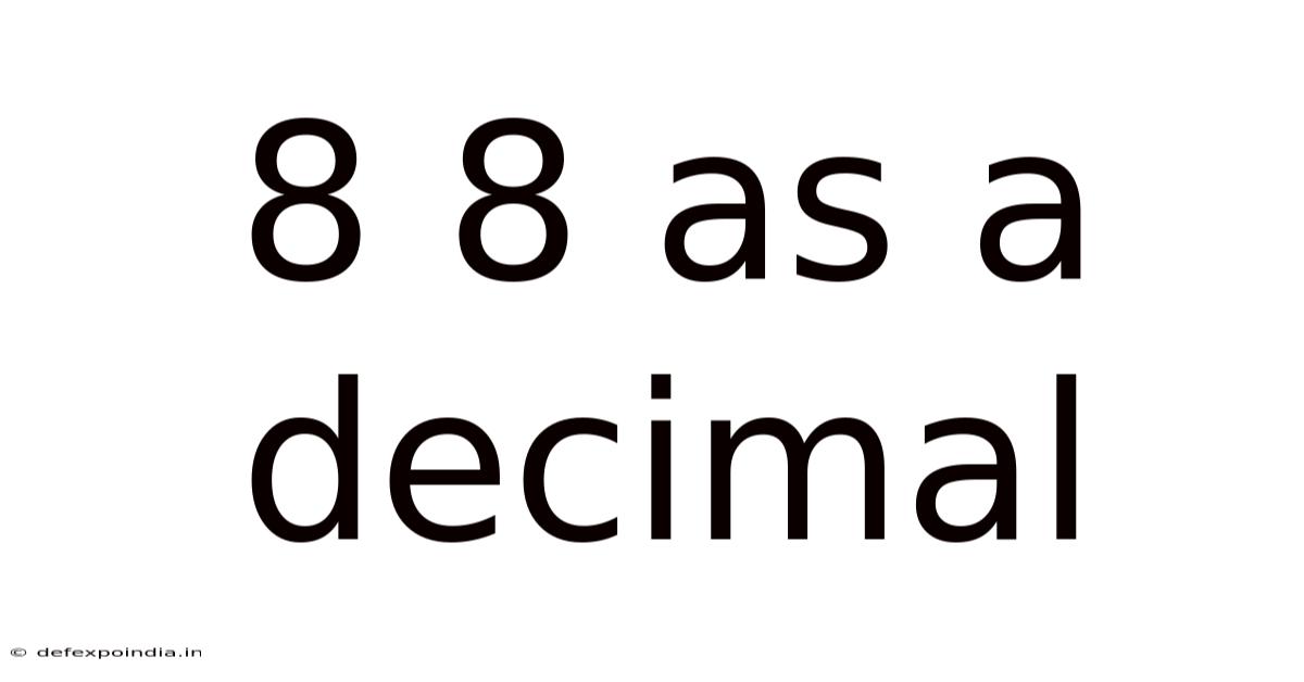 8 8 As A Decimal