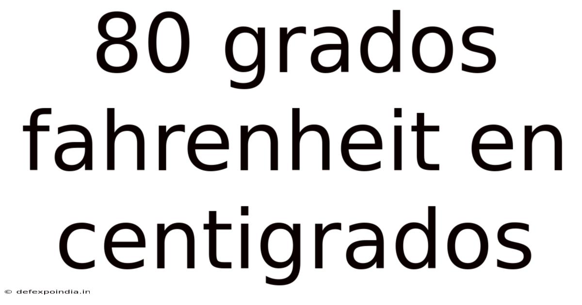 80 Grados Fahrenheit En Centigrados