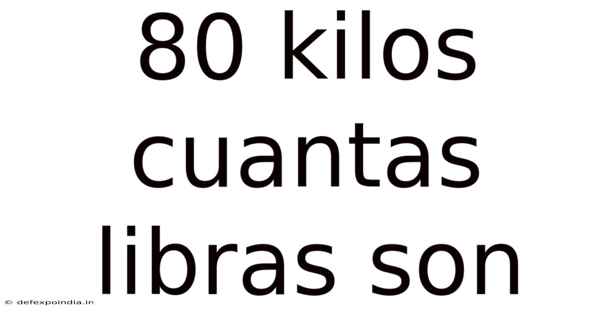 80 Kilos Cuantas Libras Son