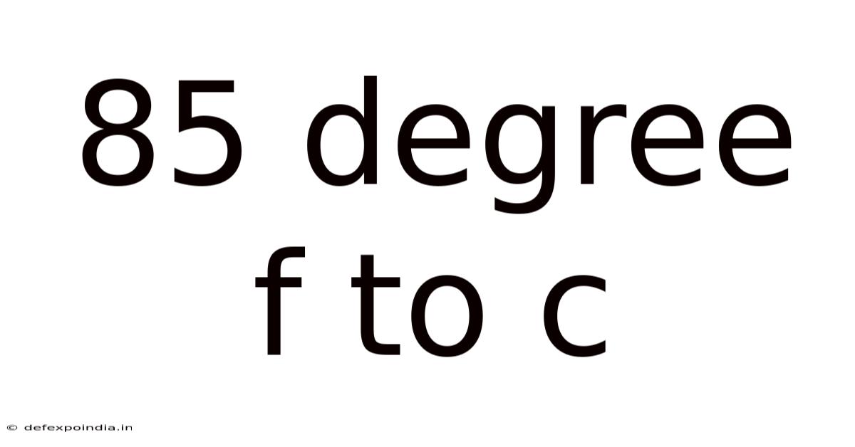 85 Degree F To C