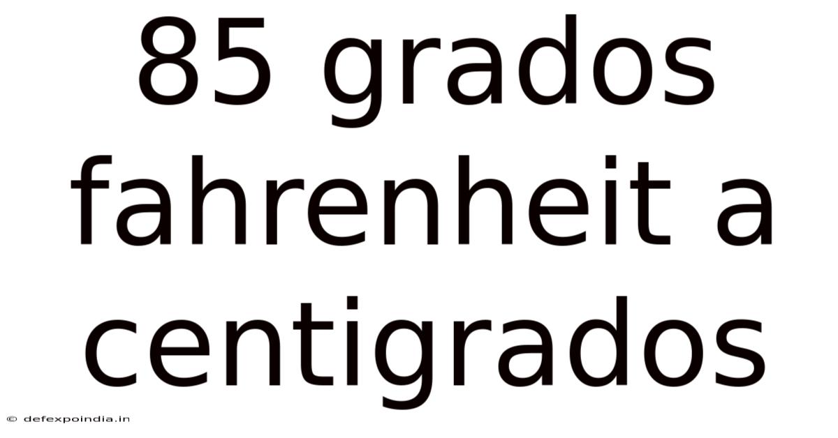 85 Grados Fahrenheit A Centigrados