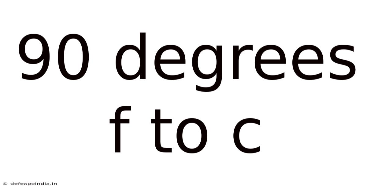 90 Degrees F To C