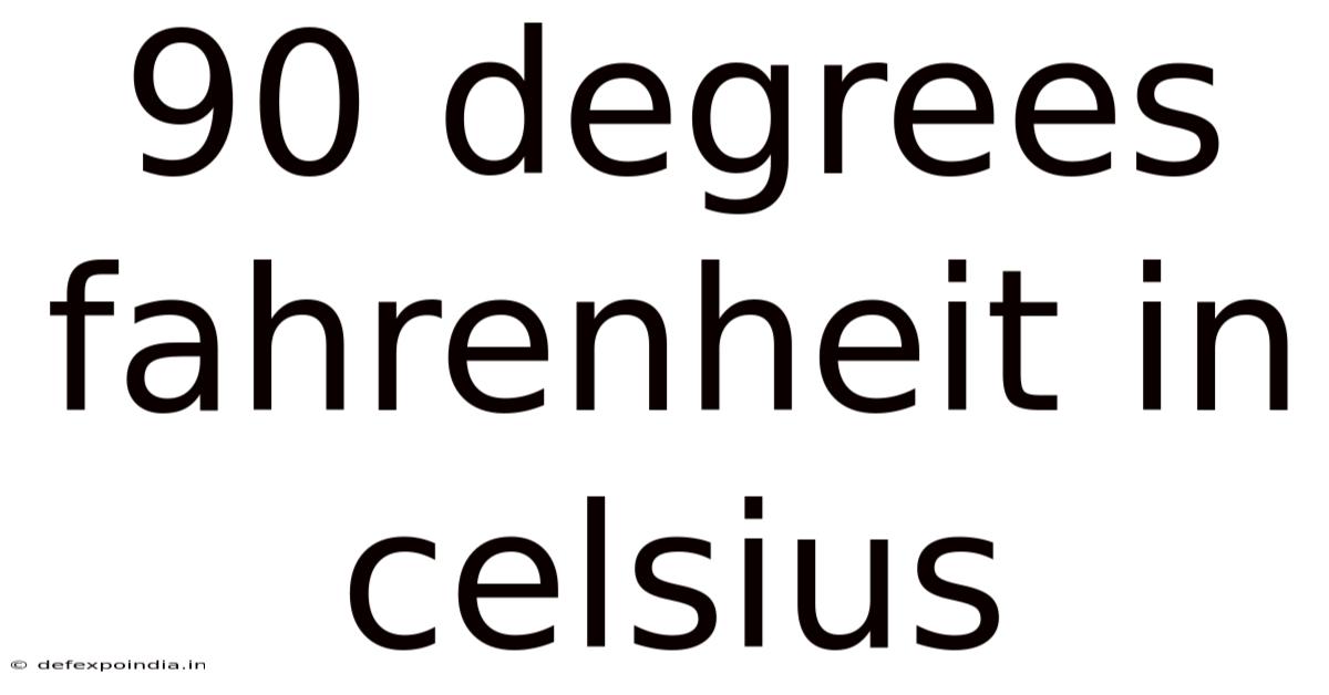 90 Degrees Fahrenheit In Celsius