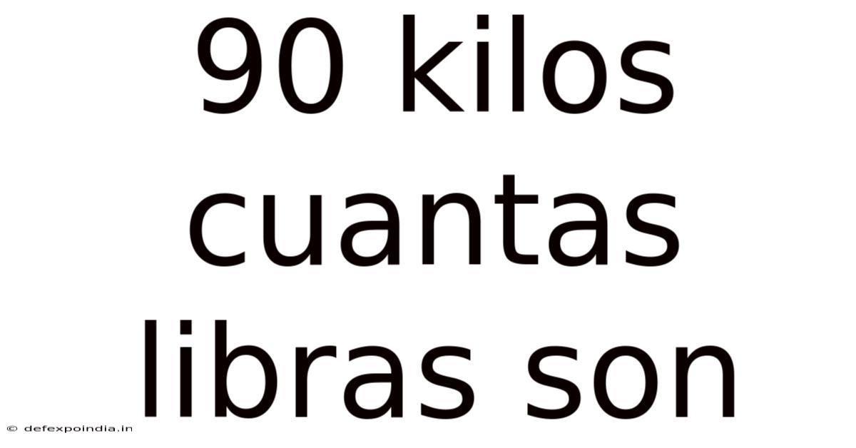 90 Kilos Cuantas Libras Son