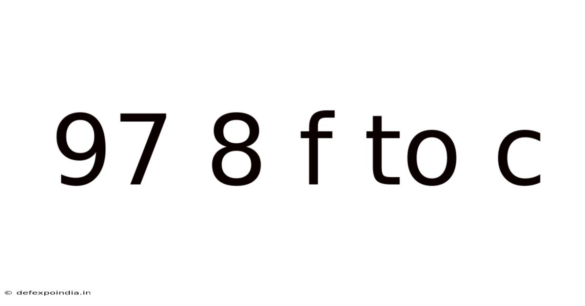 97 8 F To C