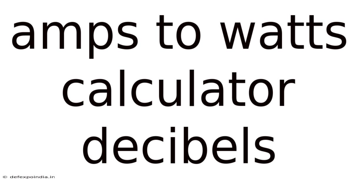 Amps To Watts Calculator Decibels