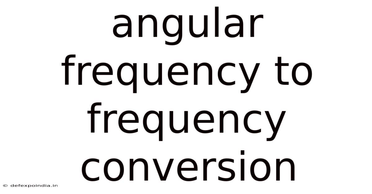 Angular Frequency To Frequency Conversion