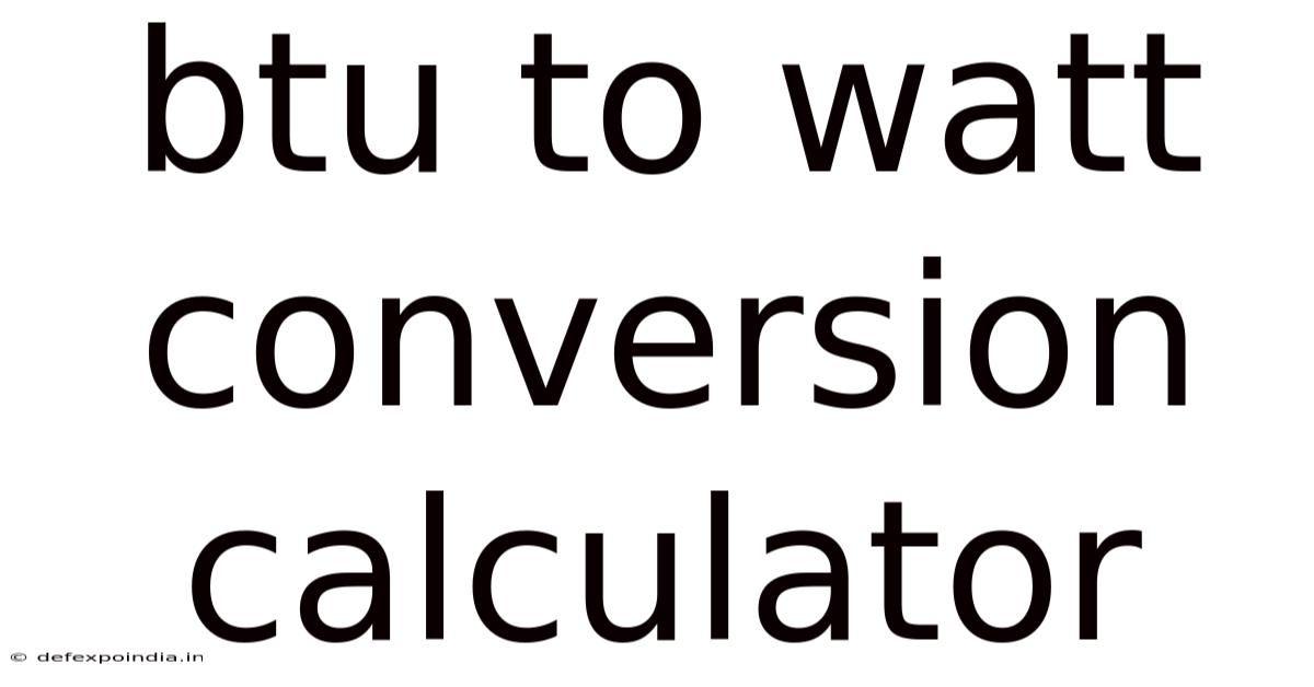 Btu To Watt Conversion Calculator