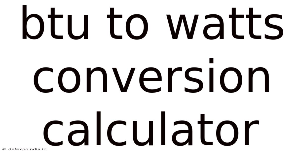 Btu To Watts Conversion Calculator