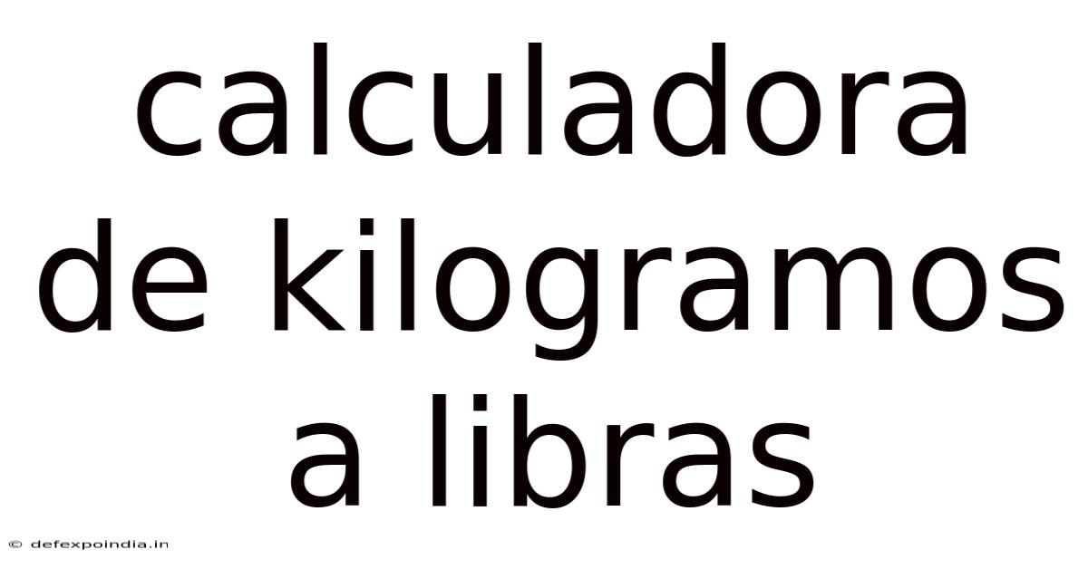 Calculadora De Kilogramos A Libras