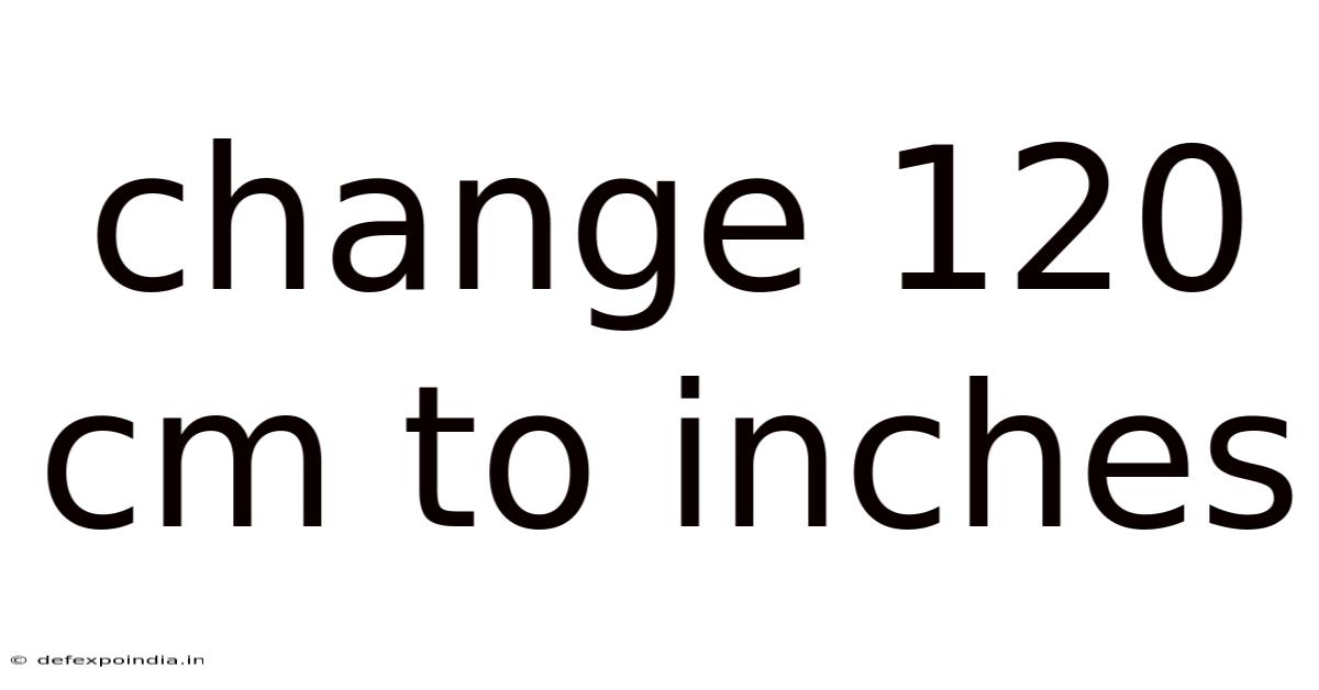 Change 120 Cm To Inches