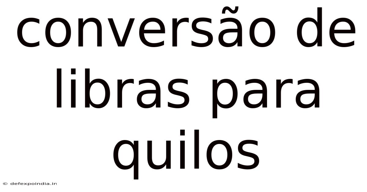Conversão De Libras Para Quilos