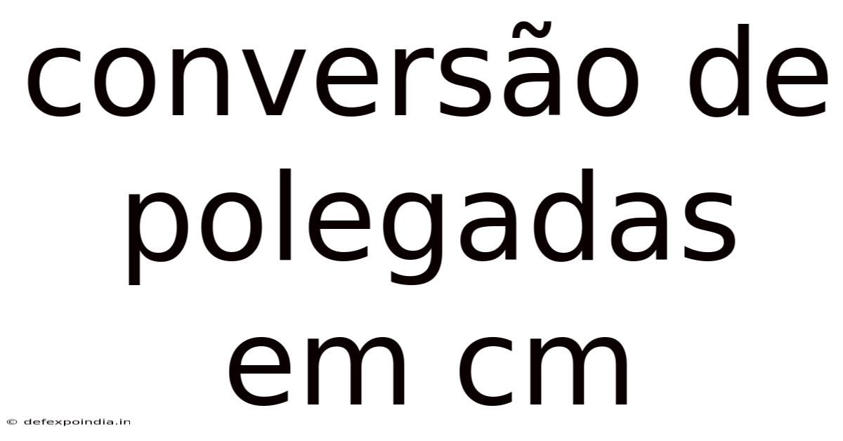 Conversão De Polegadas Em Cm