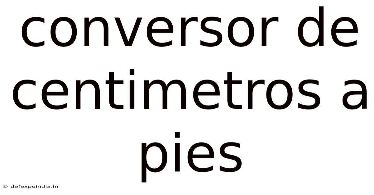 Conversor De Centimetros A Pies