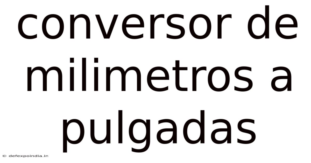 Conversor De Milimetros A Pulgadas