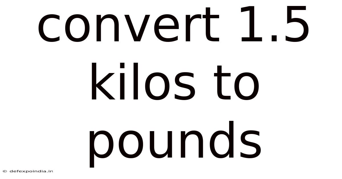 Convert 1.5 Kilos To Pounds