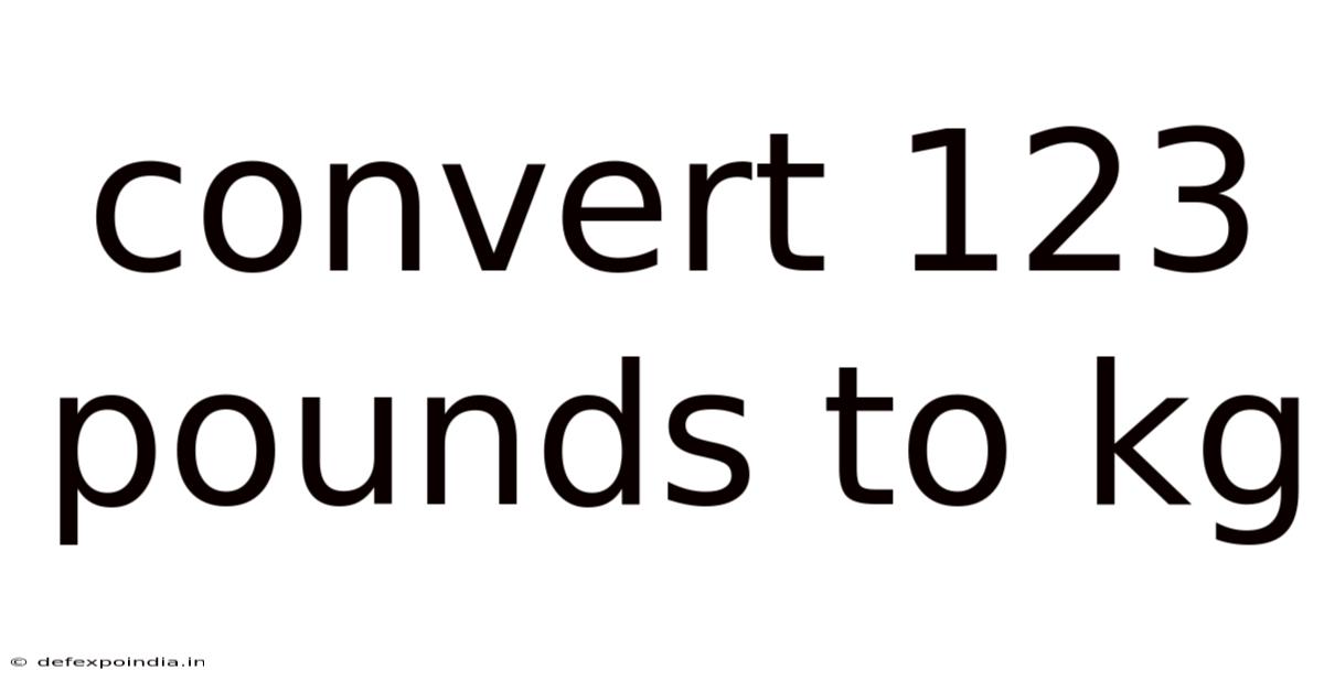 Convert 123 Pounds To Kg